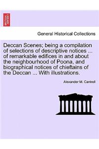 Deccan Scenes; Being a Compilation of Selections of Descriptive Notices ... of Remarkable Edifices in and about the Neighbourhood of Poona, and Biographical Notices of Chieftains of the Deccan ... with Illustrations.