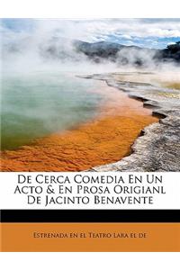 De Cerca Comedia En Un Acto & En Prosa Origianl De Jacinto Benavente