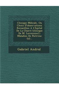 Clinique M Dicale, Ou Choix D'Observations Recueillies A L'h Pital de La Charit (Clinique de M. Lerminier).