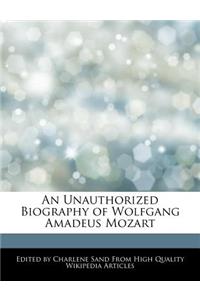 An Unauthorized Biography of Wolfgang Amadeus Mozart
