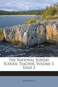 The National Sunday School Teacher, Volume 3, Issue 2