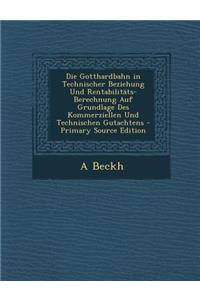 Die Gotthardbahn in Technischer Beziehung Und Rentabilitats-Berechnung Auf Grundlage Des Kommerziellen Und Technischen Gutachtens - Primary Source EDI