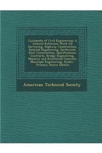 Cyclopedia of Civil Engineering: A General Reference Work on Surveying, Highway Construction, Railroad Engineering, Earthwork, Steel Construction, Spe