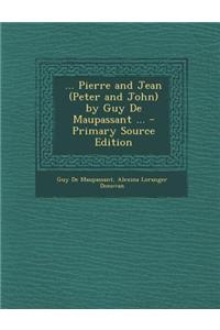 ... Pierre and Jean (Peter and John) by Guy de Maupassant ...
