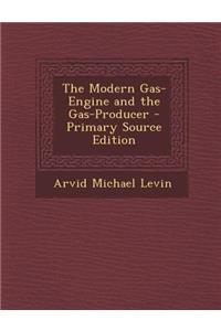 The Modern Gas-Engine and the Gas-Producer