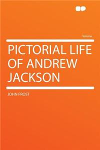 Pictorial Life of Andrew Jackson