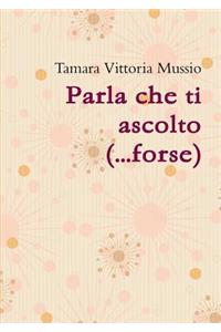 Parla Che Ti Ascolto (...Forse)