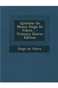 Epistolas De Mosen Diego De Valera...