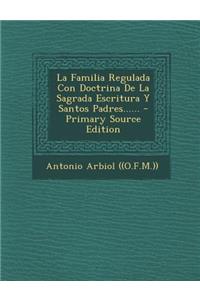 La Familia Regulada Con Doctrina De La Sagrada Escritura Y Santos Padres...... - Primary Source Edition