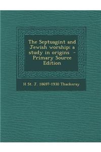 The Septuagint and Jewish Worship; A Study in Origins