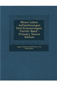 Meine Leben: Aufzeichnungen Und Erinnerungen, Vierter Band - Primary Source Edition