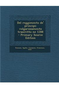 del Reggimento de' Principi; Volgarizzamento Trascritto Ne 1288