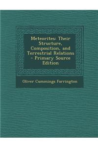 Meteorites: Their Structure, Composition, and Terrestrial Relations