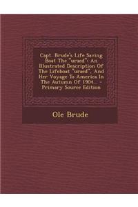 Capt. Brude's Life Saving Boat the Uraed