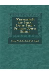Wissenschaft Der Logik, Erster Band - Primary Source Edition