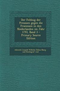 Der Feldzug Der Preussen Gegen Die Franzosen in Den Niederlanden Im Jahr 1793, Band 3