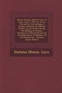 Illinois Primary Election Laws in Force July 1, 1913