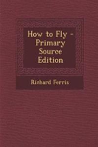 How to Fly