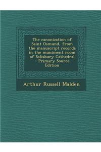 The Canonization of Saint Osmund, from the Manuscript Records in the Muniment Room of Salisbury Cathedral - Primary Source Edition