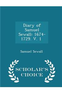 Diary of Samuel Sewall: 1674-1729. V. 1 [-3] - Scholar's Choice Edition