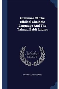Grammar Of The Biblical Chaldaic Language And The Talmud Babli Idioms