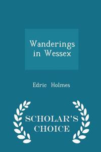 Wanderings in Wessex - Scholar's Choice Edition