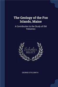 The Geology of the Fox Islands, Maine