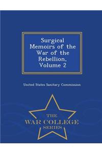 Surgical Memoirs of the War of the Rebellion, Volume 2 - War College Series