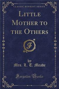 Little Mother to the Others (Classic Reprint)
