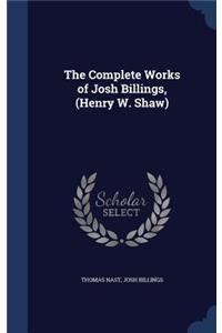 The Complete Works of Josh Billings, (Henry W. Shaw)