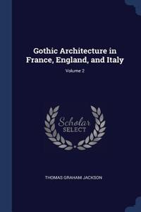 Gothic Architecture in France, England, and Italy; Volume 2