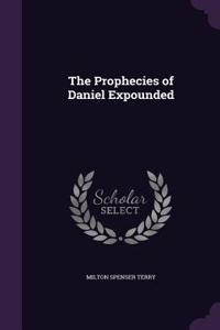 The Prophecies of Daniel Expounded