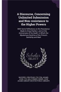 A Discourse, Concerning Unlimited Submission and Non-resistance to the Higher Powers