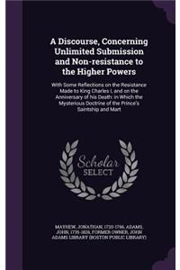 A Discourse, Concerning Unlimited Submission and Non-resistance to the Higher Powers