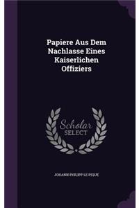 Papiere Aus Dem Nachlasse Eines Kaiserlichen Offiziers