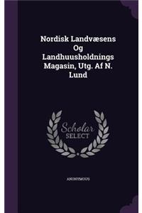 Nordisk Landvaesens Og Landhuusholdnings Magasin, Utg. AF N. Lund