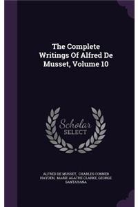 Complete Writings Of Alfred De Musset, Volume 10