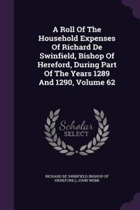 A Roll Of The Household Expenses Of Richard De Swinfield, Bishop Of Hereford, During Part Of The Years 1289 And 1290, Volume 62