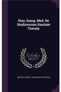 Diss. Inaug. Med. de Studiosorum Sanitate Tuenda