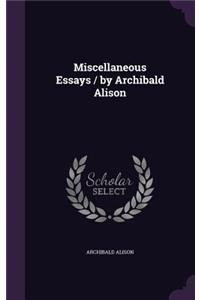 Miscellaneous Essays / By Archibald Alison