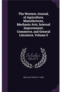 Western Journal, of Agriculture, Manufactures, Mechanic Arts, Internal Improvement, Commerce, and General Literature, Volume 5