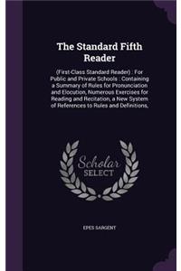 The Standard Fifth Reader: (First-Class Standard Reader): For Public and Private Schools: Containing a Summary of Rules for Pronunciation and Elocution, Numerous Exercises for