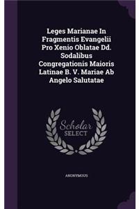 Leges Marianae In Fragmentis Evangelii Pro Xenio Oblatae Dd. Sodalibus Congregationis Maioris Latinae B. V. Mariae Ab Angelo Salutatae