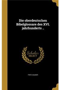 oberdeutschen Bibelglossare des XVI. jahrhunderts ..