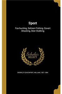 Sport: Fox-Hunting, Salmon-Fishing, Covert-Shooting, Deer-Stalking