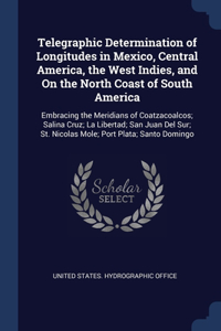 Telegraphic Determination of Longitudes in Mexico, Central America, the West Indies, and On the North Coast of South America