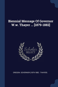 Biennial Message Of Governor W.w. Thayer ... [1879-1882]