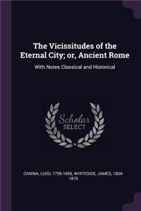 Vicissitudes of the Eternal City; or, Ancient Rome