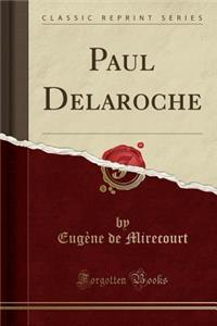 Paul Delaroche (Classic Reprint)