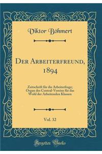 Der Arbeiterfreund, 1894, Vol. 32: Zeitschrift FÃ¼r Die Arbeiterfrage; Organ Des Central-Vereins FÃ¼r Das Wohl Der Arbeitenden Klassen (Classic Reprint)